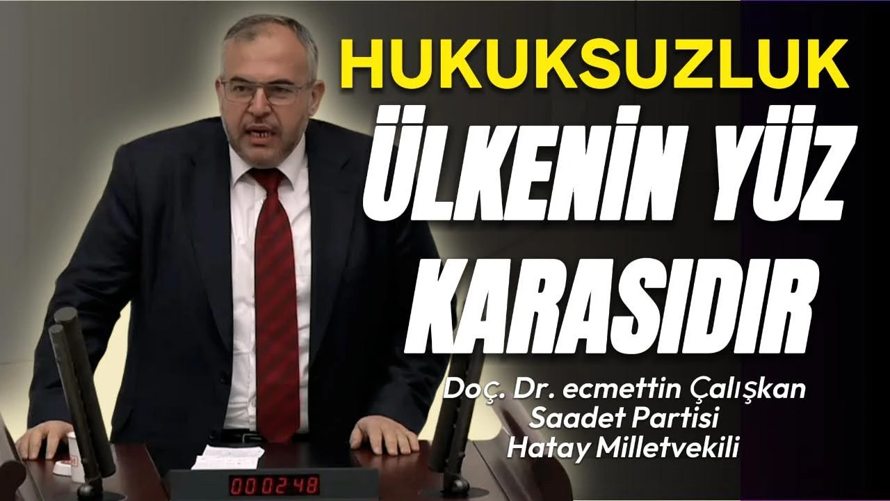 Çalışkan: Hukuksuzluk Ülkenin Yüz Karasıdır