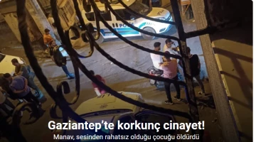 Gaziantep'te korkunç cinayet