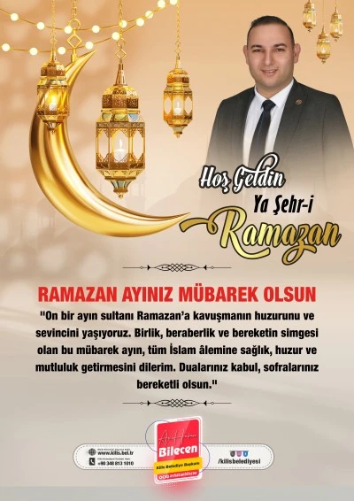 KİLİS BELEDİYE BAŞKANI HAKAN BİLECEN'İN RAMAZAN KUTLAMA MESAJI