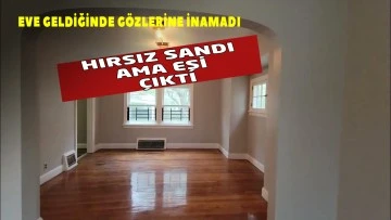 Hırsız sandı ama evi boşaltan eşi çıktı!