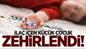 İçtiği ilaçtan zehirlenen 2 yaşındaki çocuk hastanelik oldu