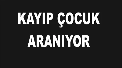 Kayıp çocuk aranıyor