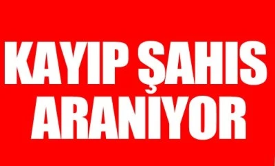 Kayıp şahıs aranıyor