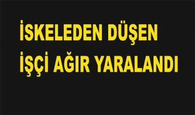 Kilis`te inşaattan düşen işçi ağır yaralandı