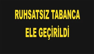 Ruhsatsız tabanca yakalandı